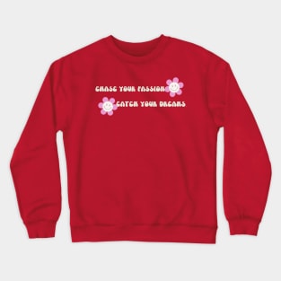 Chase your passion, catch your dreams! Crewneck Sweatshirt